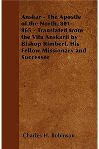 Anskar - The Apostle of the North, 801-865 - Translated from the Vita Anskarii by Bishop Rimbert, His Fellow Missionary and Successor