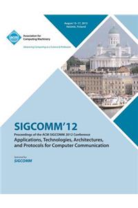 SIGCOMM '12 Proceedings of the ACM SIGCOMM 2012 Conference on Applications, Technologies, Architectures and Protocols for Computer Communication