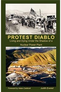 Protest Diablo: Living and Dying Under the Shadow of a Nuclear Power Plant