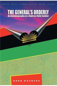 General'S Orderly: An Autobiography of a Biafran Child Soldier