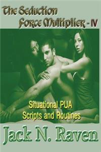 Seduction Force Multiplier IV - Situational PUA Scripts and Routines