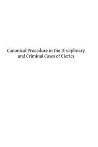 Canonical Procedure in the Disciplinary and Criminal Cases of Clerics