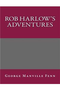 Rob Harlow's Adventures