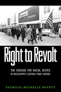 Right to Revolt: The Crusade for Racial Justice in Mississippi's Central Piney Woods