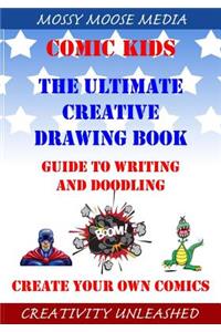 Comic Kids The Ultimate Creative Drawing Book