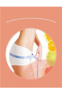 Plan Diet Blank Recipe Book: Your Own Personalized Blank Recipe Cookbook: To Maximize & Fast Track Your Plan Diet Results