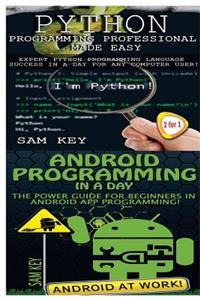 Python Programming Professional Made Easy & Android Programming In a Day!