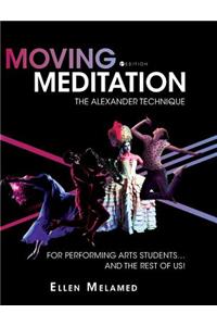 Moving Meditation: The Alexander Technique for Performing Arts Students...and the Rest of Us!