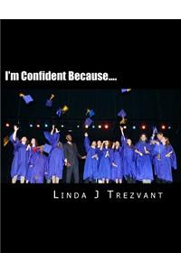I'm Confident Because....