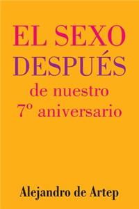 Sex After Our 7th Anniversary (Spanish Edition) - El sexo después de nuestro 7° aniversario