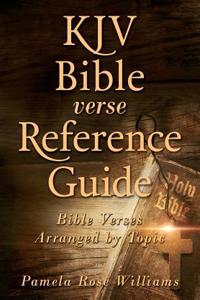 KJV Bible Verse Reference Guide: Bible Verses Arranged by Topic