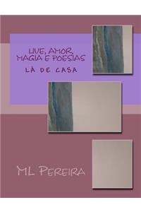 Live, Amor, Magia E Poesias: Um Bordado de Prosas Poeticas