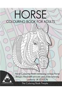 Horse Colouring Book for Adults: Horse Colouring Book Containing Various Horse Designs Filled with Intricate and Stress Relieving Patterns. UK Edition: Horse Colouring Book Containing Various Horse Designs Filled with Intricate and Stress Relieving Patterns. UK Edition