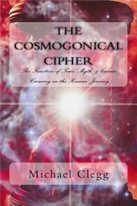 Cosmogonical Cipher: The Function of Time, Myth, & Cosmic Harmony on the Human Journey