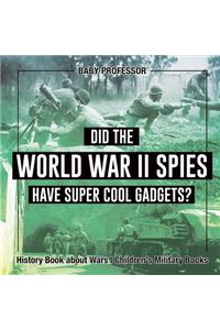 Did the World War II Spies Have Super Cool Gadgets? History Book about Wars Children's Military Books