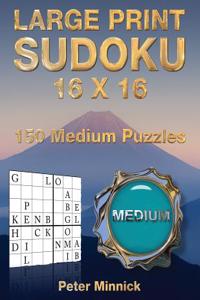 Large Print Sudoku 16 X 16: 150 Medium Puzzles