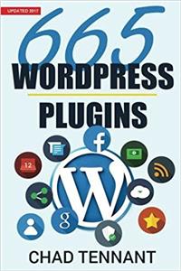 Wordpress: 665 Free Wordpress Plugins for Creating Amazing and Profitable Websites