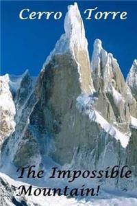 Cerro Torre - The Impossible Mountain!