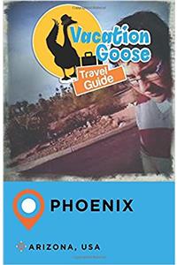 Vacation Goose Travel Guide Phoenix Arizona, USA