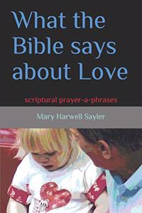 What the Bible Says about Love: Scriptural Prayer-A-Phrases