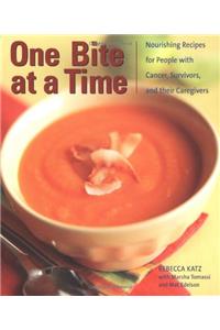 One Bite at Time: Nourshing Recipes for People with Cancer, Survivors, and Their Caregivers