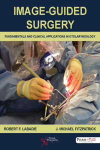 Image-Guided Surgery: Fundamentals and Clinical Applications in Otolaryngology