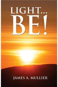 Light...Be!