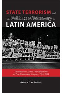 State Terrorism and the Politics of Memory in Latin America