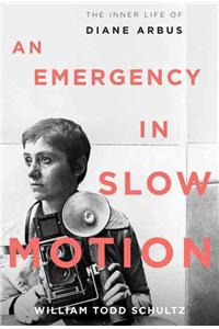 An Emergency in Slow Motion: The Inner Life of Diane Arbus