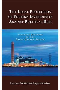 Legal Protection of Foreign Investments Against Political Risk