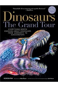 Dinosaurs - The Grand Tour, Second Edition - Everything Worth Knowing About Dinosaurs from Aardonyx to Zuniceratops