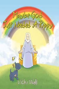 Maybe God Just Needed A Puppy