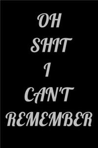 Oh Shit I Can't Remember