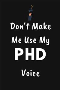 Don't Make Me Use My PHD Voice