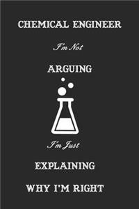 Chemical Engineer I'm Not Arguing I'm Just Explaining Why I'm Right