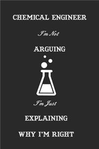 Chemical Engineer I'm Not Arguing I'm Just Explaining Why I'm Right