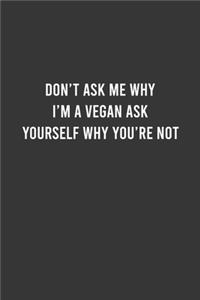 Don't Ask Me Why I'm a Vegan Ask Yourself Why You're Not