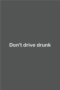 Don't drive drunk
