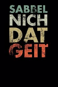 Sabbel Nich Dat Geit