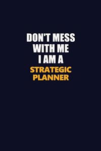 Don't Mess With Me I Am A Strategic Planner