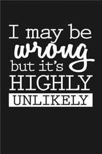 I May Be Wrong But It's Unlikely: Notebook: Funny Blank Lined Journal