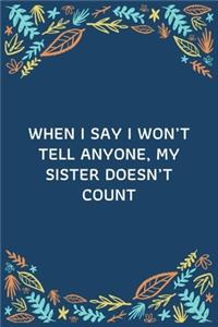 When I Say I Won't Tell Anyone, My Sister Doesn't Count