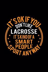 It's Okay If You Don't Like Lacrosse It's Kind Of A Smart People Sport Anyway