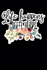 Life Happens Coffee Helps