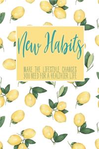 New Habits Make The Lifestyle Changes You Need For A Healthier Life