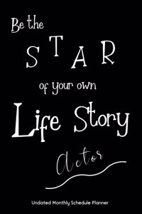 Be the STAR of your own Life Story Actor Undated Monthly Schedule Planner: Gifts For Actors - 2020 & Beyond Planner, Month by Month Views, Has Note Taking Section. Simple Uncomplicated Interior Layout. 6x9 Sheet Size, Easy 