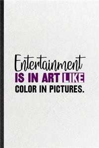 Entertainment Is in Art Like Color in Pictures