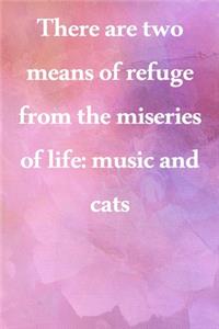 There are two means of refuge from the miseries of life music and cats: Lined Notebook / Journal Gift, 100 Pages, 6x9, Soft Cover, Matte Finish Inspirational Quotes Journal, Notebook, Diary, Composition Book