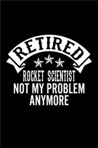 Retired Rocket Scientist Not My Problem Anymore