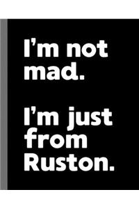 I'm not mad. I'm just from Ruston.